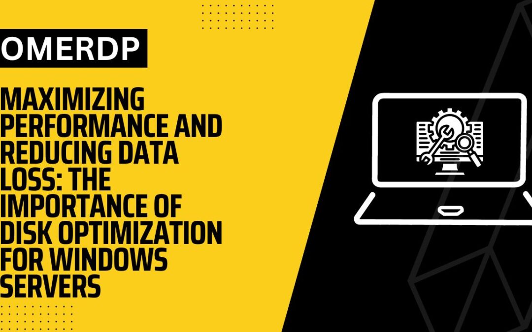 Maximizing Performance and Reducing Data Loss: The Importance of Disk Optimization for Windows Servers