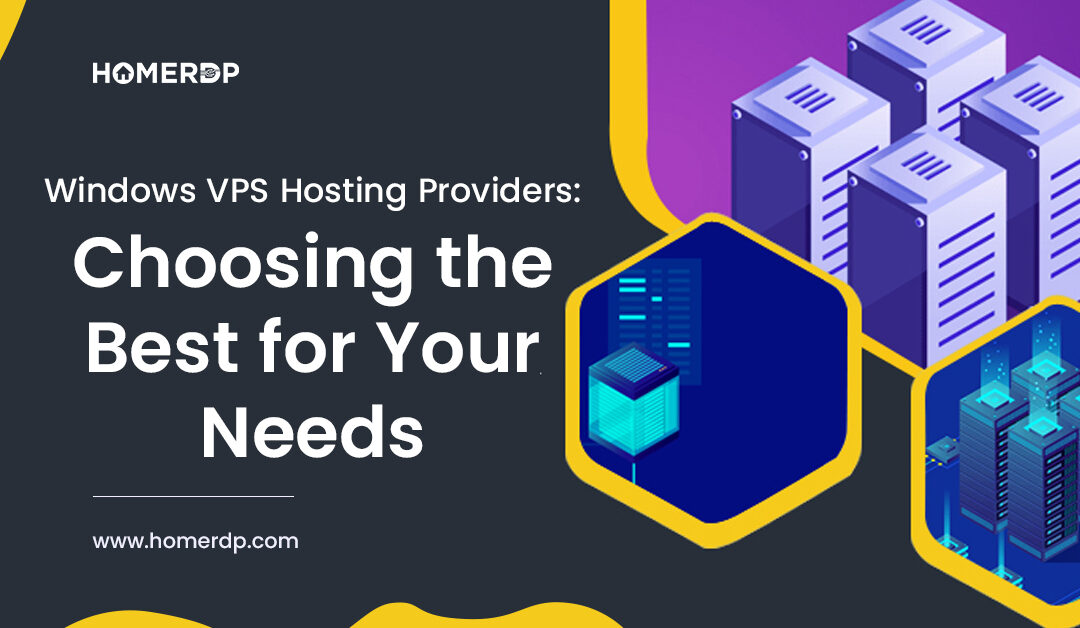Windows VPS Hosting Providers: Choosing the Best for Your Needs