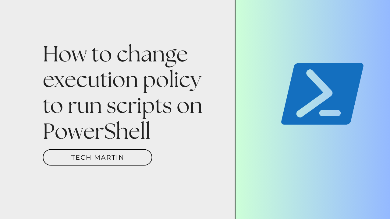 How to change execution policy to run scripts on PowerShell