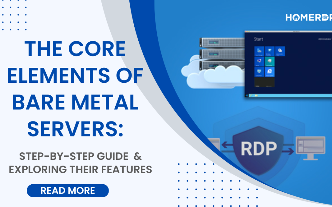 The Core Elements of Bare Metal Servers: Exploring their Features