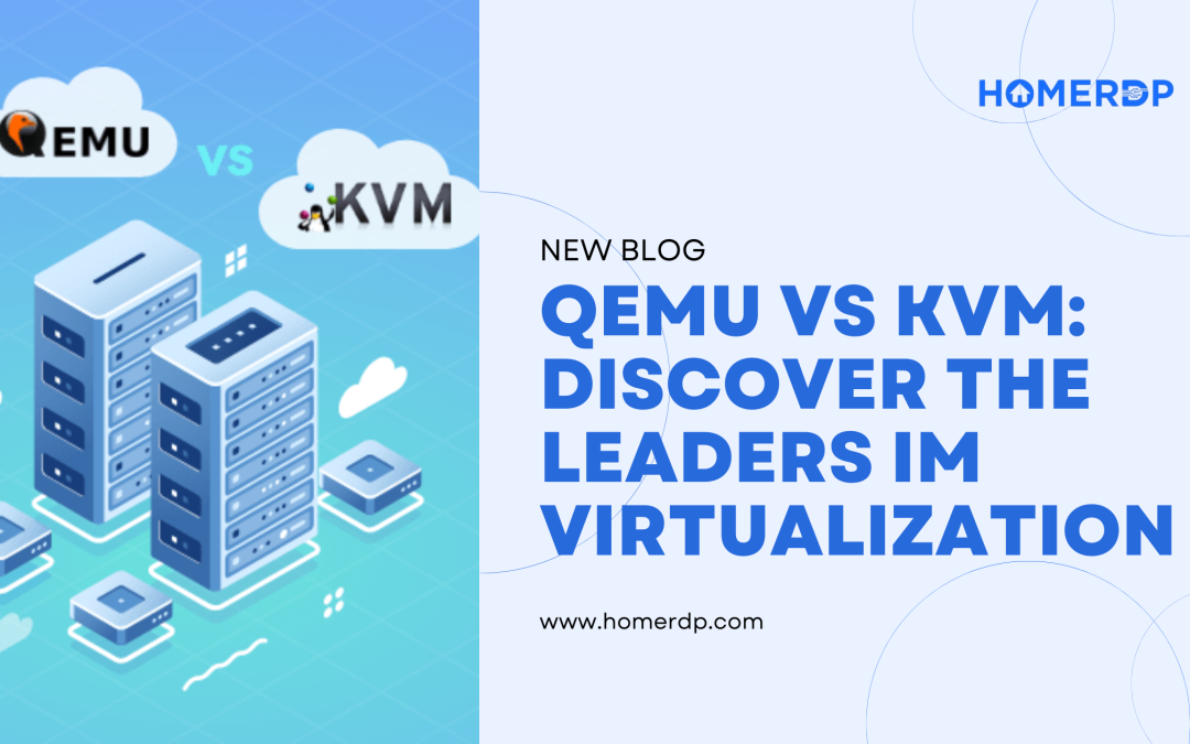 QEMU vs. KVM: Discover the Leaders in Virtualization