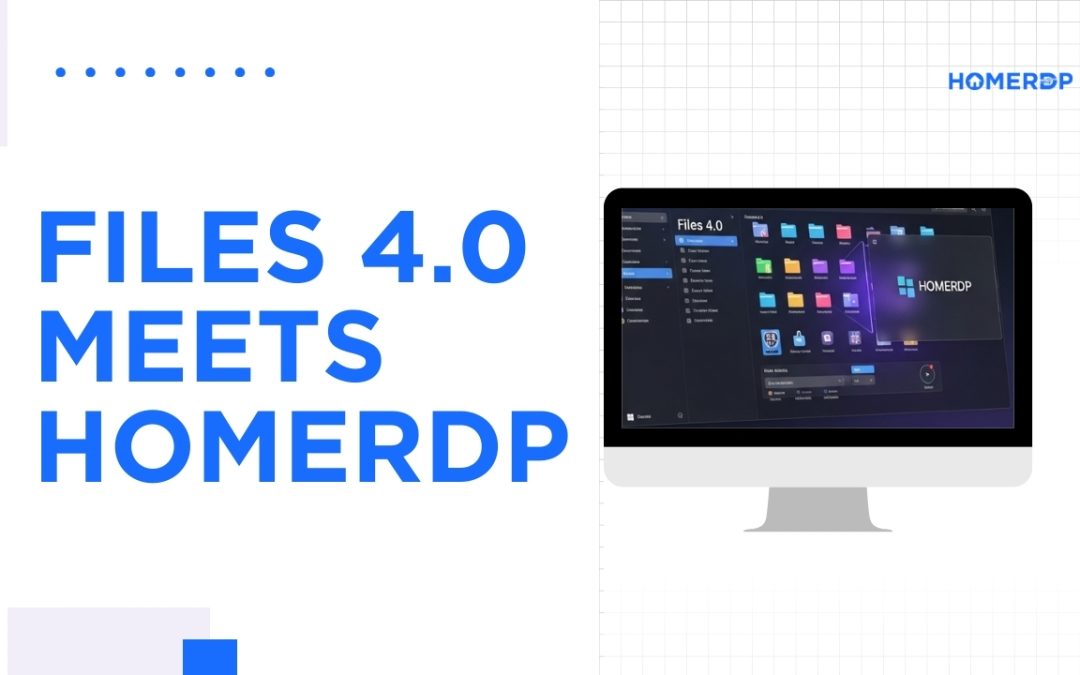 Files 4.0 Meets HomeRDP: Faster, Smarter, More Scalable