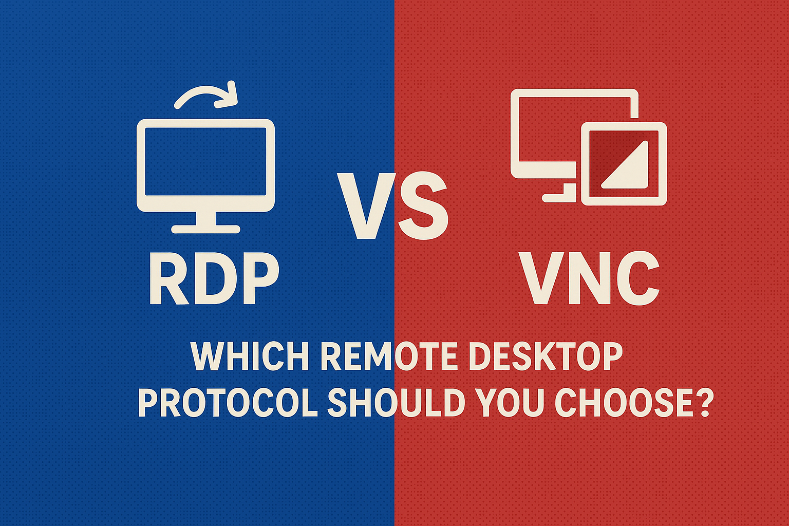 RDP vs VNC: Which Remote Desktop Protocol Should You Choose? RDP vs VNC: Which Remote Desktop Protocol Should You Choose?
